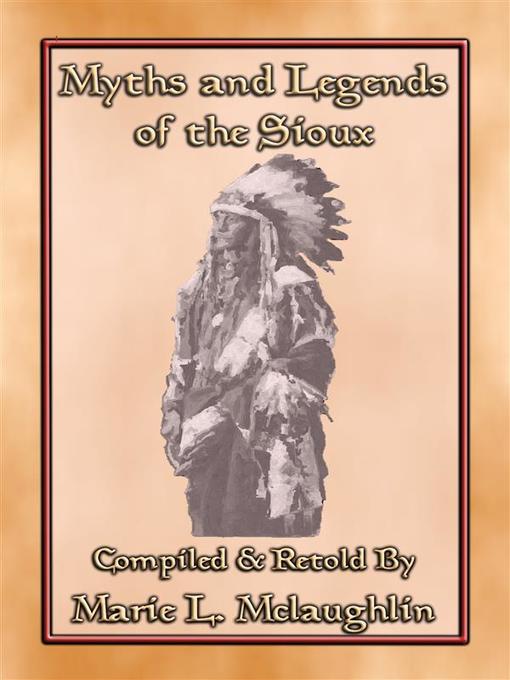 Title details for MYTHS AND LEGENDS OF THE SIOUX--38 Sioux Children's Stories by Anon E. Mouse - Available